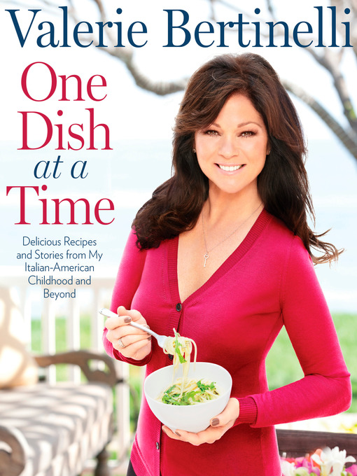Title details for One Dish at a Time by Valerie Bertinelli - Available
